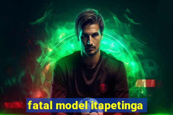 fatal model itapetinga